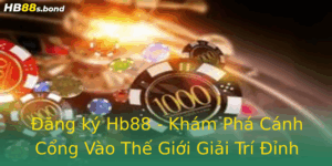 Đăng ký Hb88 - Khám Phá Cánh Cổng Vào Thế Giới Giải Trí Đỉnh Cao 10 Ang Ky Hb88 Kham Pha Canh Cong Vao The Gioi Giai Tri Inh Cao