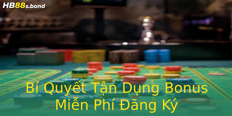 Bí Quyết Tận Dụng Bonus Miễn Phí Đăng Ký Bí Quyết Tận Dụng Bonus Miễn Phí Đăng Ký