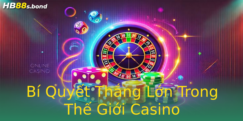 Bí Quyết Thắng Lớn Trong Thế Giới Casino Bí Quyết Thắng Lớn Trong Thế Giới Casino