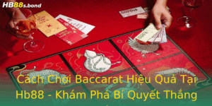 Cách Chơi Baccarat Hiệu Quả Tại Hb88 - Khám Phá Bí Quyết Thắng Lớn 3 Cach Choi Baccarat Hieu Qua Tai Hb88 Kham Pha Bi Quyet Thang Lon