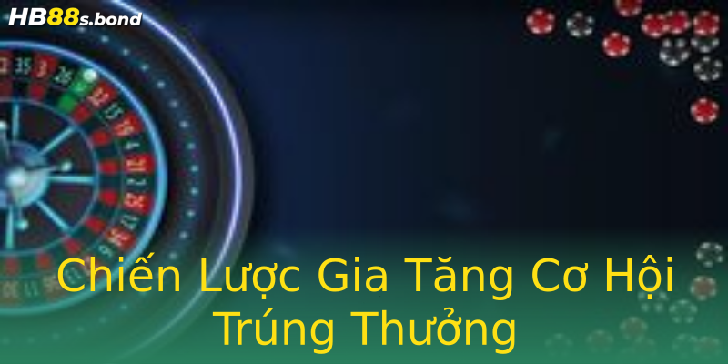 Chiến Lược Gia Tăng Cơ Hội Trúng Thưởng Chiến Lược Gia Tăng Cơ Hội Trúng Thưởng