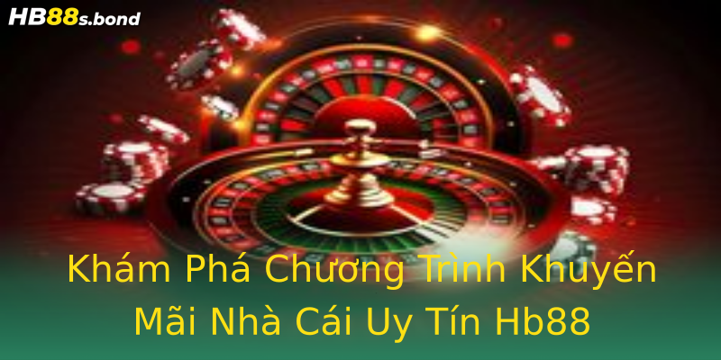 Khám Phá Chương Trình Khuyến Mãi Nhà Cái Uy Tín Hb88 Khám Phá Chương Trình Khuyến Mãi Nhà Cái Uy Tín Hb88