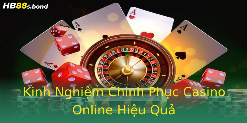 Kinh Nghiệm Chinh Phục Casino Online Hiệu Quả Kinh Nghiệm Chinh Phục Casino Online Hiệu Quả