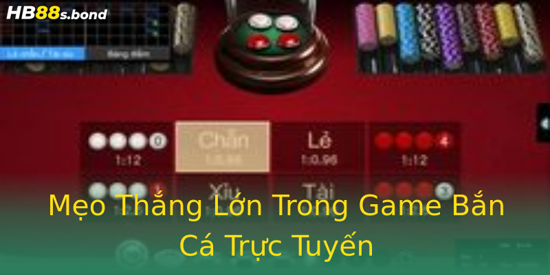Mẹo Thắng Lớn Trong Game Bắn Cá Trực Tuyến Mẹo Thắng Lớn Trong Game Bắn Cá Trực Tuyến
