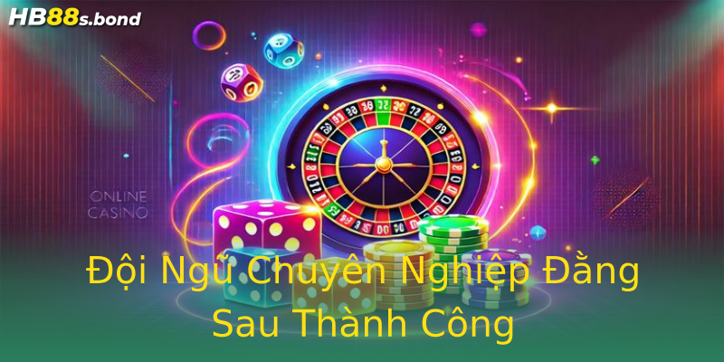 Đội Ngũ Chuyên Nghiệp Đằng Sau Thành Công Đội Ngũ Chuyên Nghiệp Đằng Sau Thành Công