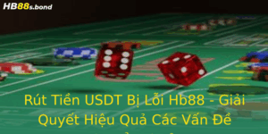 Rút Tiền USDT Bị Lỗi Hb88 - Giải Quyết Hiệu Quả Các Vấn Đề Chuyển Khoản 9 Rut Tien Usdt Bi Loi Hb88 Giai Quyet Hieu Qua Cac Van E Chuyen Khoan